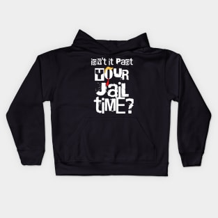 Isn't-it-past-your-jail-time Kids Hoodie